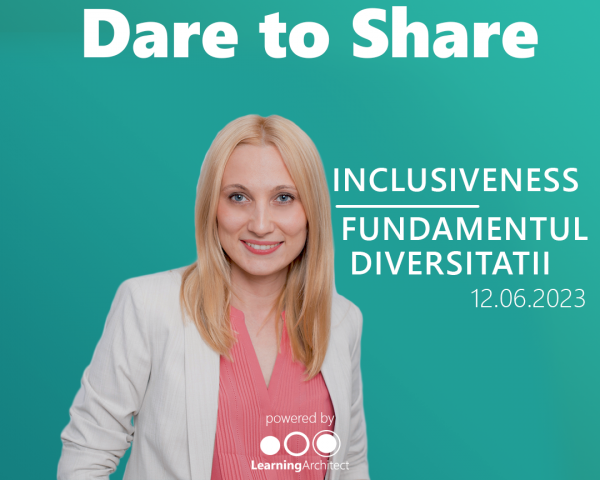 Clubul Learning Architect | Dare to Share - Inclusiveness – fundamentul diversitatii