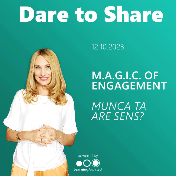 Clubul Learning Architect | Dare to Share - M.A.G.I.C. of Engagement - Munca ta are sens?